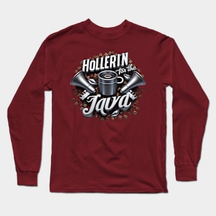 Hollerin' for the Java Long Sleeve T-Shirt